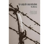 Le camp de concentration: Histoire vécue par un adolescent belge pendant la guerre