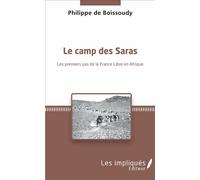 Le camp des Saras Les premiers pas de la France libre en Afrique - Philippe Boissoudy (de) - Les Impliqués - broché - Récit