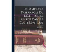 Le Camp Et Le Tabernacle Du Désert, Ou Le Christ Dans Le Culte Lévitique