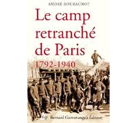 Le Camp retranché de Paris 1792-1940