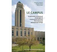 Le campus Le patrimoine architectural et paysager de l'Université de Montréal / The Architectural and Landscape Heritage - Christina Cameron - Presses Universite De Montreal - broché - Guide
