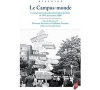 Le Campus-Monde - La Cité Internationale Universitaire De Paris De 1945 Aux Années 2000