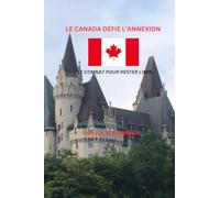 Le Canada défie l'annexion Le Combat pour rester libre