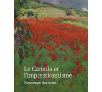 Le Canada et l'impressionnisme: Nouveaux horizons, 1880-1930