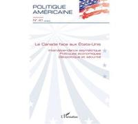 Le Canada face aux États-Unis Interdépendance asymétrique - Politiques économiques - Géopolitique et sécurité - Collectif - L'harmattan - broché - Revue
