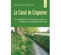 Le canal de craponne. un exemple de maitrise de l'eau en provence occidentale 15 - SOMA BONFILLON - Publication Universite Provence - broché - Beau livre