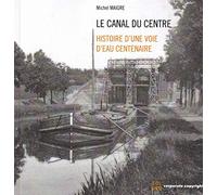Le canal du Centre: Histoire d'une voie d'eau centenaire