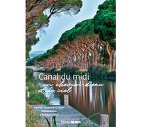Le Canal Du Midi - Un Chemin D'eau Et De Ciel