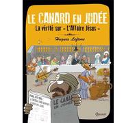 Le Canard en Judée La vérité sur L'Affaire Jésus - Hugues Lefèvre - Quasar - broché - Roman