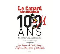 Le Canard enchaîné, les Cent un ans: Un siècle d'articles et de dessins