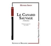 Le Canard Sauvage - Henrik Ibsen - Du Brigadier Editions - broché - Théâtre