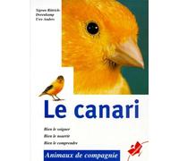 Le canari: Bien le soigner, bien le nourrir, bien le comprendre