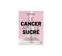 Le cancer aime le sucre - comment mettre en place une alimentation cetogene en - Magali Walkowicz - Thierry Souccar Eds - broché - Guide