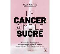 Le cancer aime le sucre - Comment mettre en place une alimentation pauvre en glucides en complément