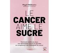 Le cancer aime le sucre - Comment mettre en place une alimentation pauvre en glucides en complément
