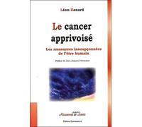 Le Cancer Apprivoisé - Les Ressources Insoupçonnées De L'être Humain