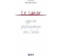 Le cancer - Approche psychodynamique chez l'adulte Patrick Ben Soussan (Auteur)