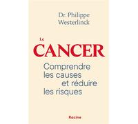 Le cancer Comprendre les causes et réduire les risques - Philippe Westerlinck - Racine Eds - broché - Guide