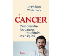 Le cancer Comprendre les causes et réduire les risques - Philippe Westerlinck - Racine Eds - broché - Guide