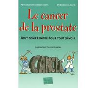 Le cancer de la prostate: Tout comprendre pour tout savoir