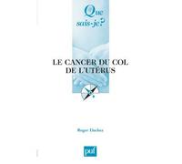 Le cancer du col de l'utérus - Roger Dachez - Que Sais-Je - Poche - Dictionnaire et encyclopédie