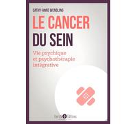 Le Cancer Du Sein - Vie Psychique Et Psychothérapie Intégrative