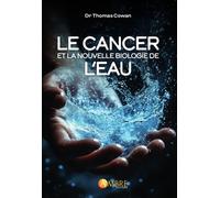 Le cancer et la nouvelle biologie de l'eau - Thomas Cowan - Ambre Eds - broché - Guide