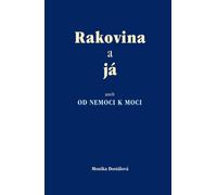 Le cancer et moi ou de la maladie au pouvoir (Dostálová Monika)