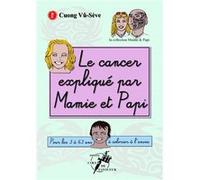 Le cancer expliqué par Mamie & Papi Cuong VÛ- SEVE (Auteur)