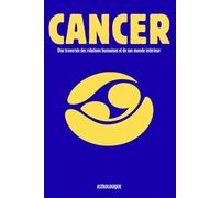 Le Cancer - Mieux se comprendre pour mieux aimer et mieux vivre ses relations: Comprendre le signe astrologique du Cancer à travers les relations, les émotions et le monde intérieur