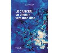 Le cancer... un chemin vers mon âme - Kayasha - Baudelaire - broché - Témoignage