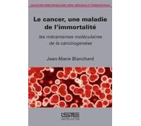 Le cancer, une maladie de l'immortalite: Les mécanismes moléculaires de la carcinogénèse