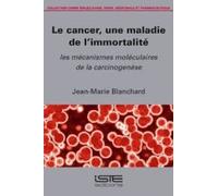 Le Cancer, Une Maladie De L'immortalite - Les Mécanismes Moléculaires De La Carcinogénèse