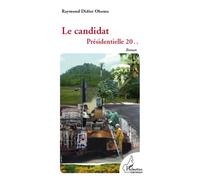 Le candidat Présidentielle 20 .. - Roman - Raymond Didier Obama - L'harmattan - broché - Roman