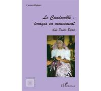 Le Candomblé Images en mouvement - Sao Paulo - Brésil - Carmen Opipari - L'harmattan - broché - Essai