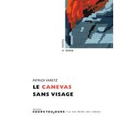 Le canevas sans visage - Patrick Varetz - Cours Toujours - broché - Roman