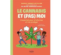 Le cannabis et (pas) moi L'essentiel pour m'informer et me protéger - Sophie Bordet-Petillon - Hygee - broché - Document jeunesse