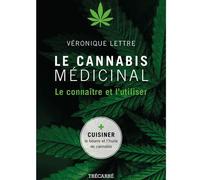 Le cannabis médicinal - Le connaître et l'utiliser - Véronique Lettre - Trecarre - broché - Essai