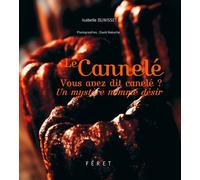 Le Cannelé - Vous Avez Dit Canelé ? Un Mystère Nommé Désir