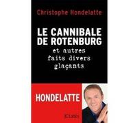 Le cannibale de Rotenburg et autres faits divers glaçants Christophe Hondelatte (Auteur)