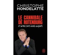 Le cannibale de Rotenburg et autres faits divers glaçants Et 24 autres histoires glaçantes - Christophe Hondelatte - J'ai Lu - Poche - Essai