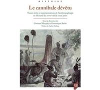 Le cannibale dévêtu: Traces, récits et représentations de l'anthropophagie en Océanie du XVIIIe siècle à nos jours