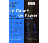 Le canoë de papier: Traité d'anthropologie théâtrale