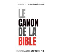 LE CANON DE LA BIBLE: L’ORIGINE ET L’AUTORITÉ DES ÉCRITURES