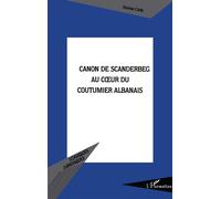 Le Canon de Scanderbeg au coeur du coutumier albanais - Xhyher Cani - L'harmattan - broché - Essai