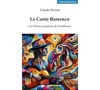 Le Cante flamenco: Une histoire populaire de l'Andalousie