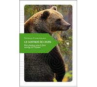 Le Cantique de l’ours - Petit plaidoyer pour le frère sauvag Petit plaidoyer pour le frère sauvage, Nouvelle édition - Stéphan Carbonnaux - Transboreal - broché - Essai