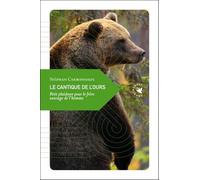 Le cantique de l’ours: Petit plaidoyer pour le frère sauvage de l’homme