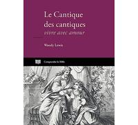 Le Cantique des cantiques. Vivre avec amour
