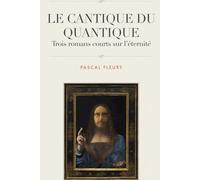 Le Cantique du Quantique: Trois romans courts sur l'éternité